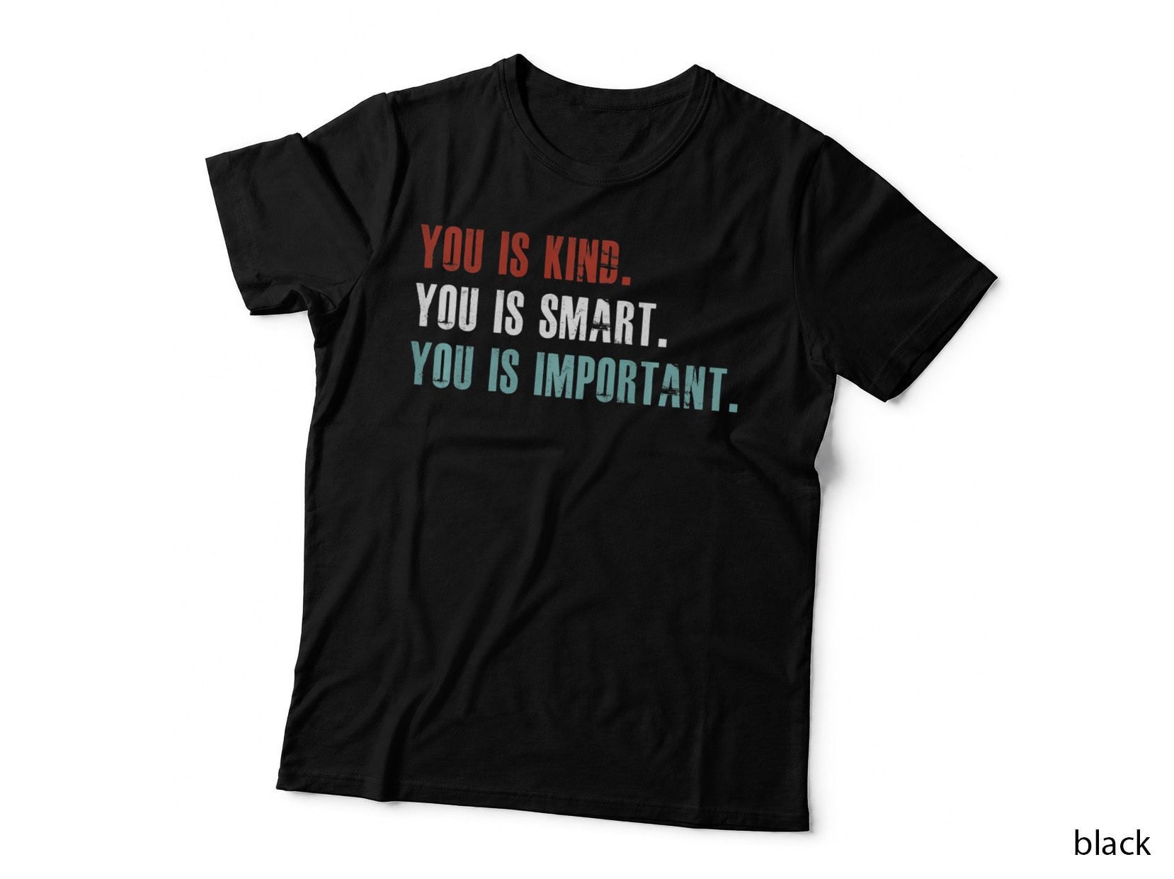 You Is Kind You Is Smart You Is Important, Cool Graphic Design Art Gift T-Shirt