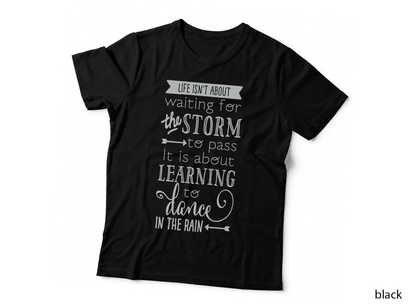 Dance in Rain Fun Life Quote for a Fun Gift T Shirt