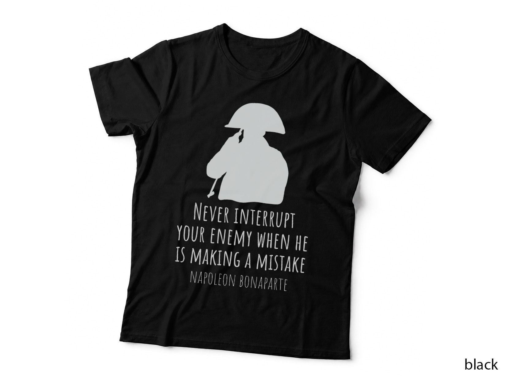 Napoleon Bonaparte Quote History Never Interrupt Your Enemy T-Shirt