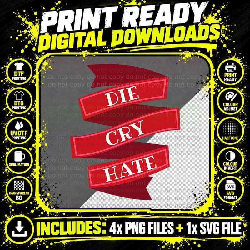 Die, Cry, Hate (When Live, Laugh, Love Isn't Working) Png SVG Digital Bundle
