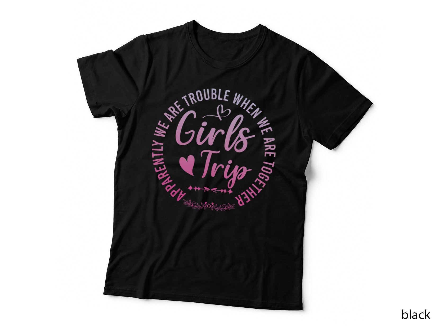 Girls Trip Apparently We Are Trouble When We Are Together T-Shirt