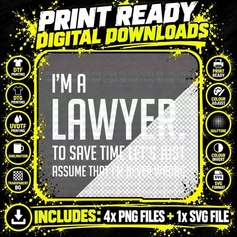 I'm a Lawyer Save Time Lets Just Assume I'm Never Wrong Png SVG Digital Bundle