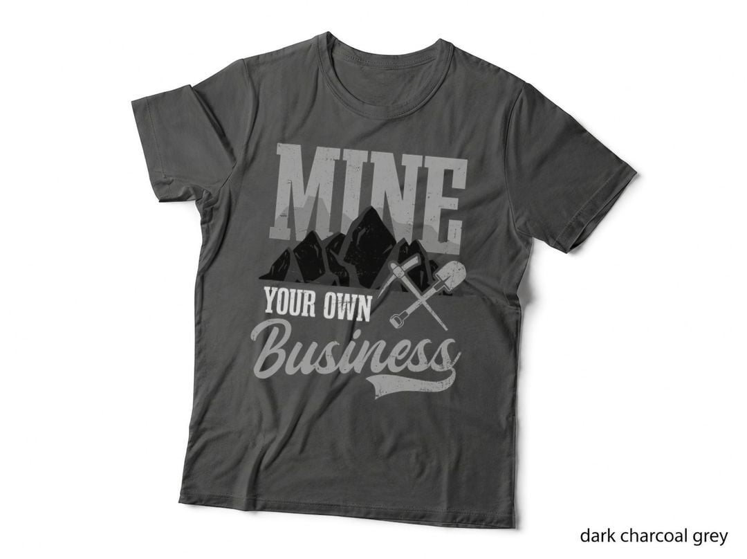 Mine Your Own Business Design Coal Miners T-Shirt