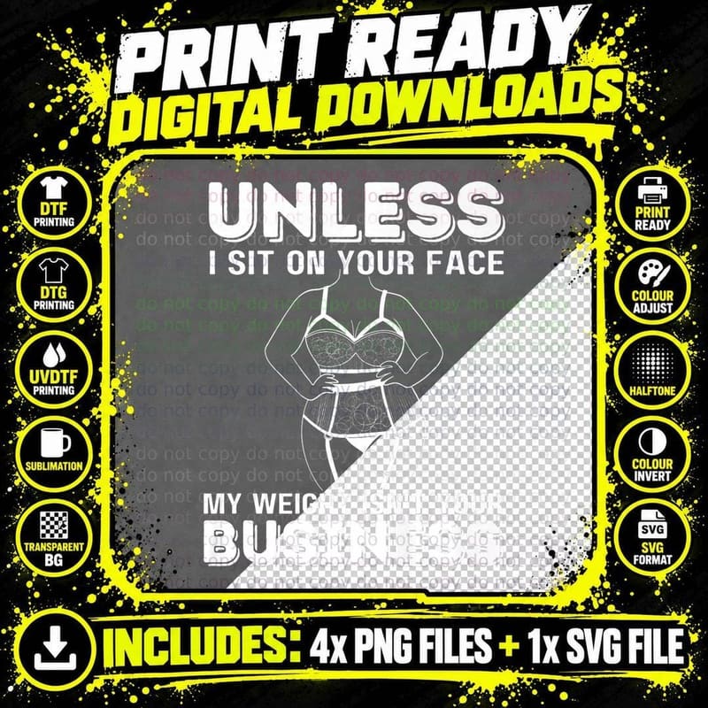 Unless I Sit on Your Face My Weight Is None of Your Png SVG Digital Bundle