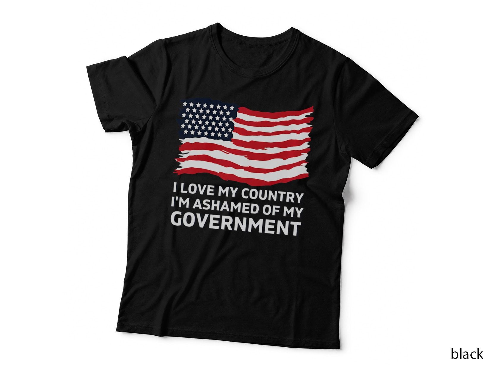 I LOVE MY Country, I'm Ashamed OF MY Government, Love Gift T-Shirt