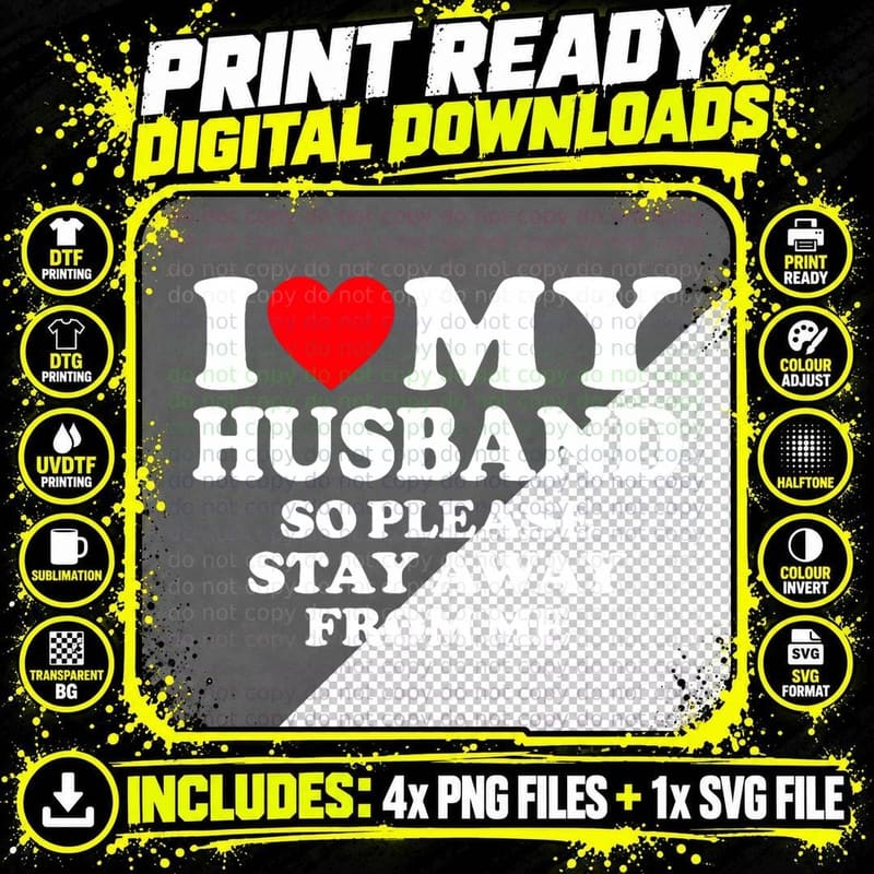 I Love My Husband I Love My Hot Husband So Stay Away Png SVG Digital Bundle