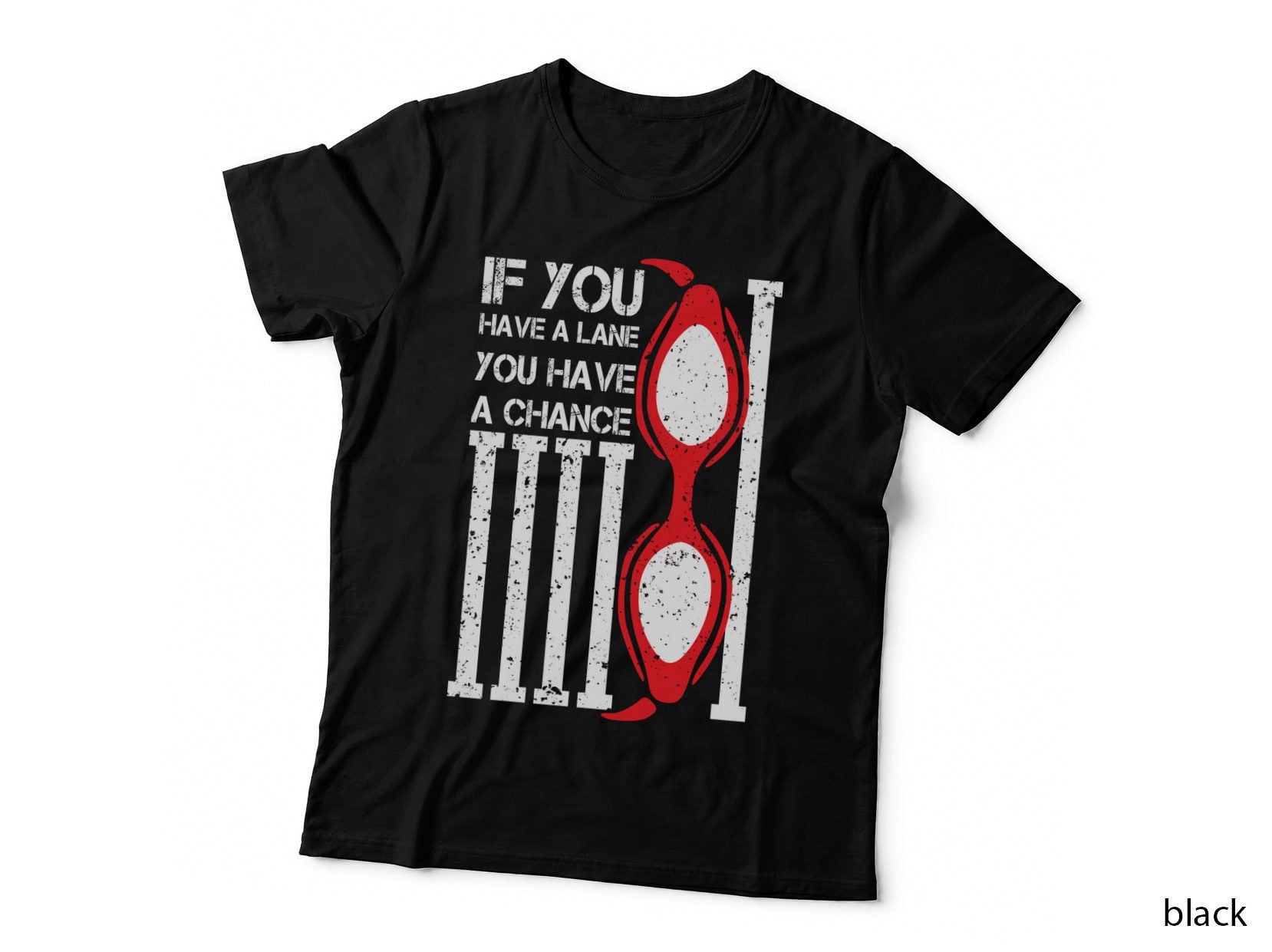 If You Have a Lane, You Have a Chance T-Shirt, Lane Motivation Print