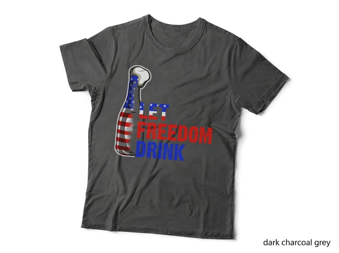 Let Freedom Drink T-Shirt, 4th July Style, Patriotic Apparel