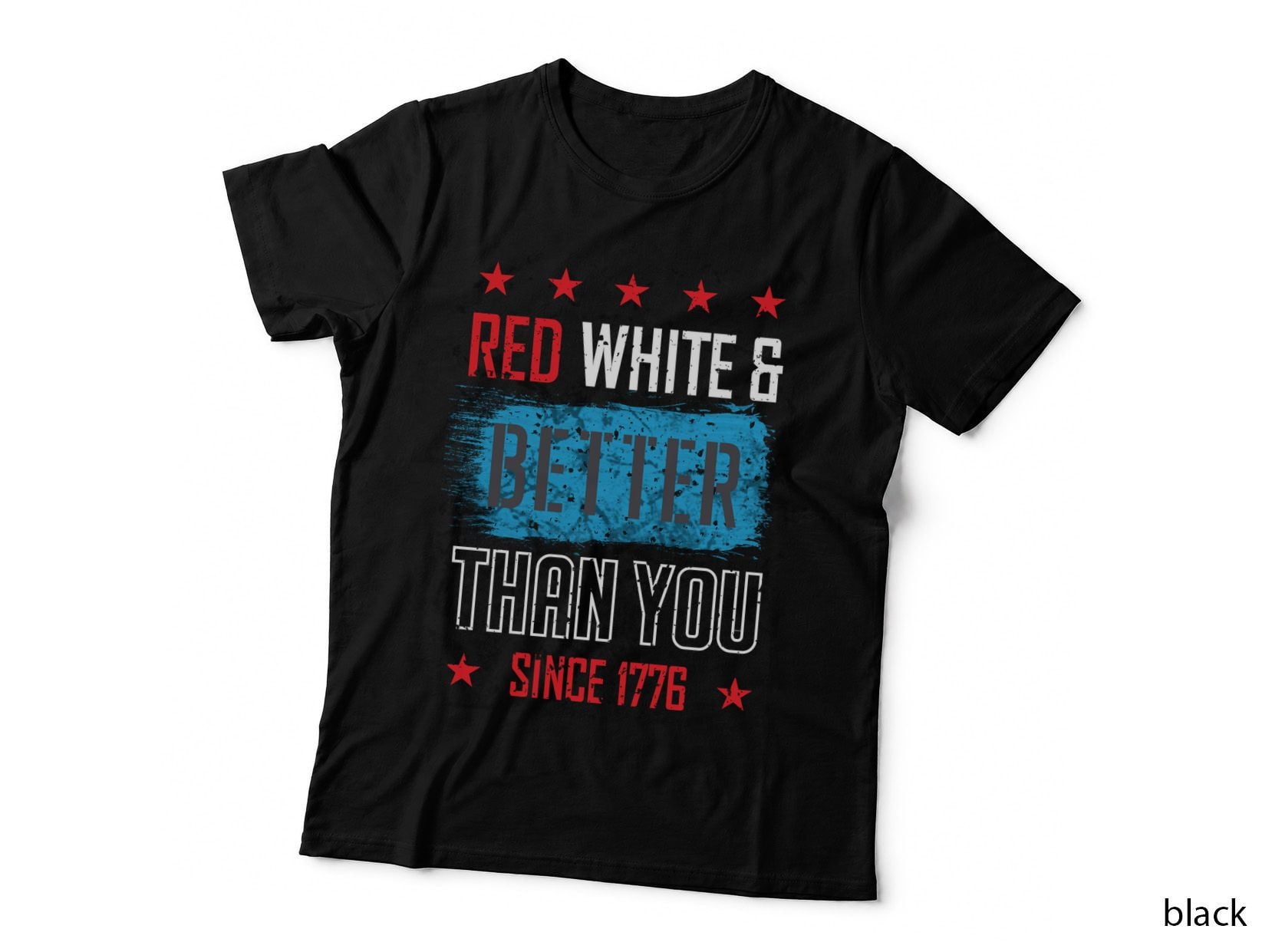 Red Better Than You Since 1776 T-Shirt, Patriotic, 4th July