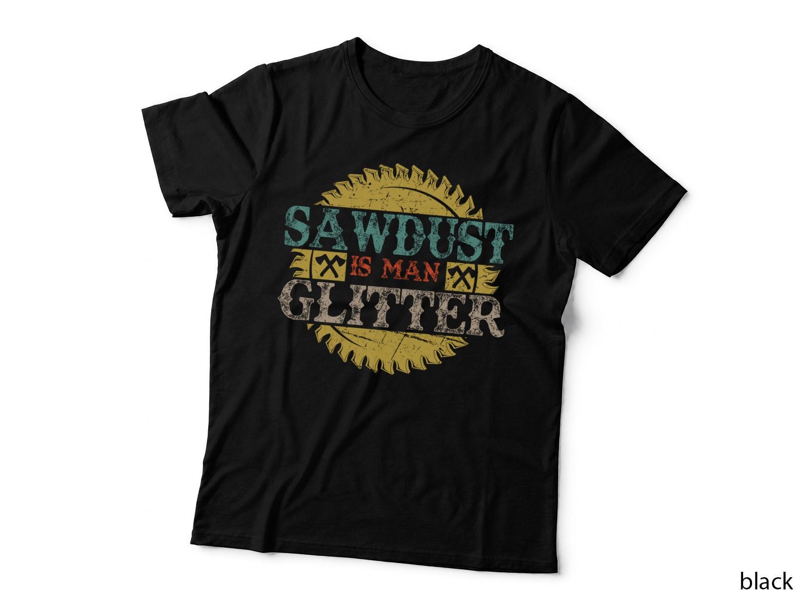 Sawdust Is Man Glitter T-Shirt, Manly Woodworking Style