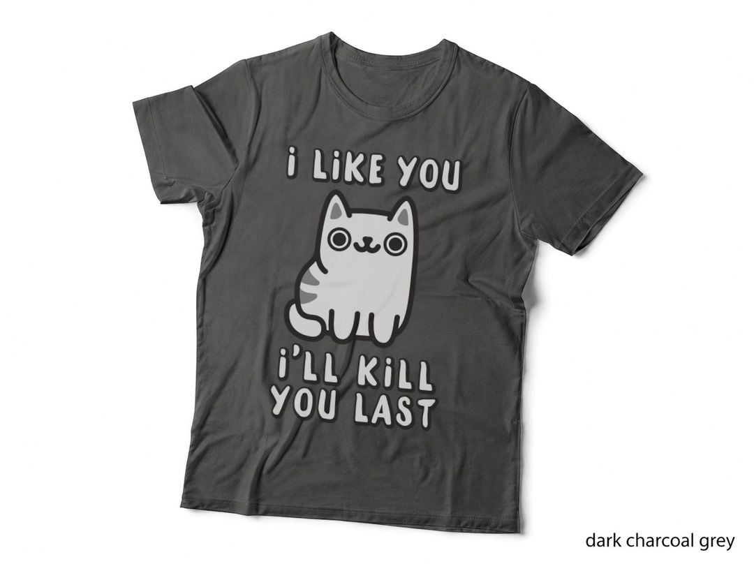 I'll Kill You Last T-Shirt