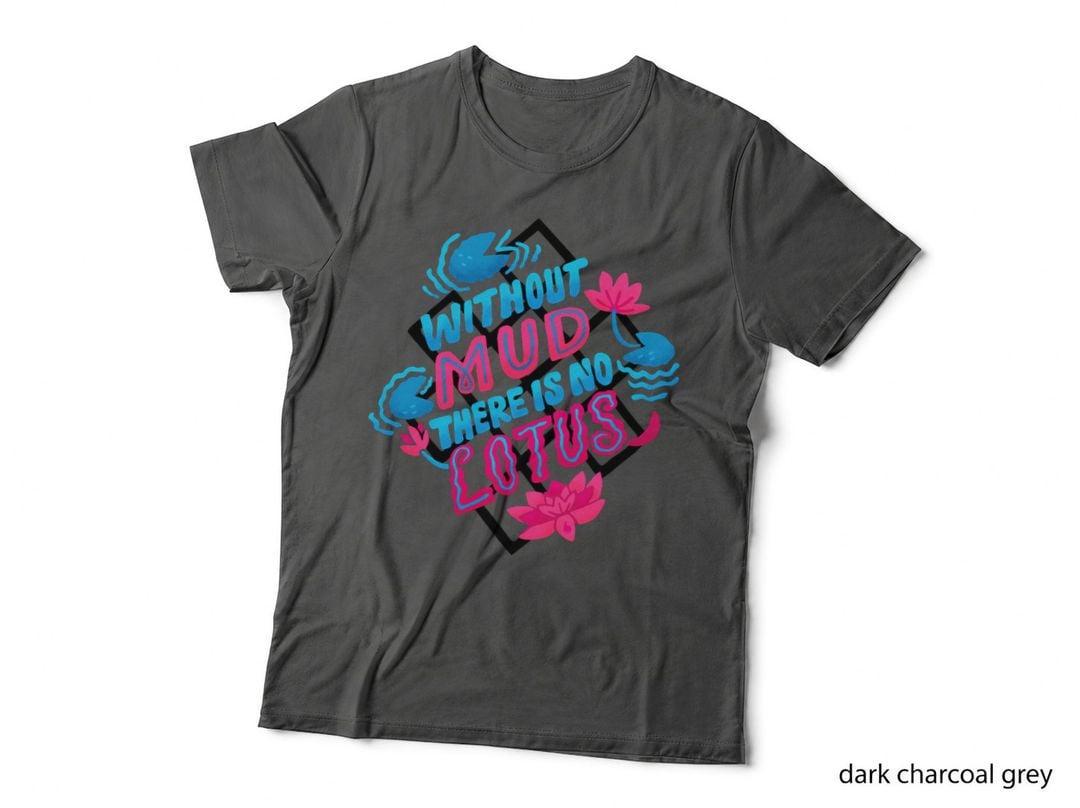 Without Mud There Is No Lotus T-Shirt