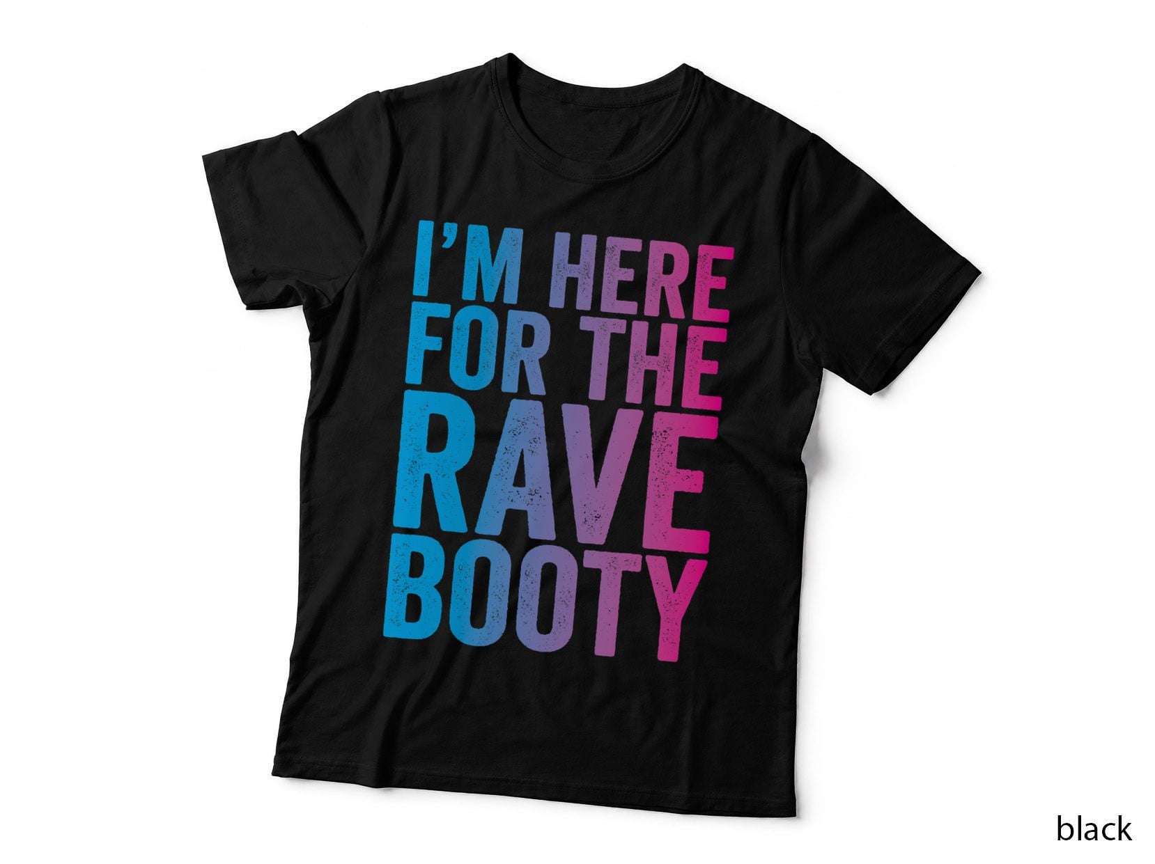 Edm Festival Rave T-Shirt, I'm Here for the Rave Booty, Trippy Quote