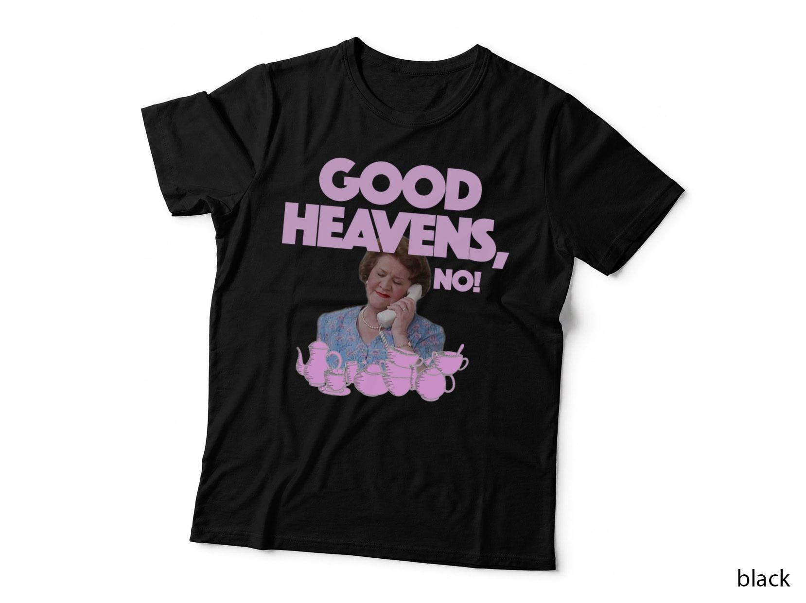 Good Heavens No Hyacinth Bucket T-Shirt, Keeping up Appearances Fan, Tea Set
