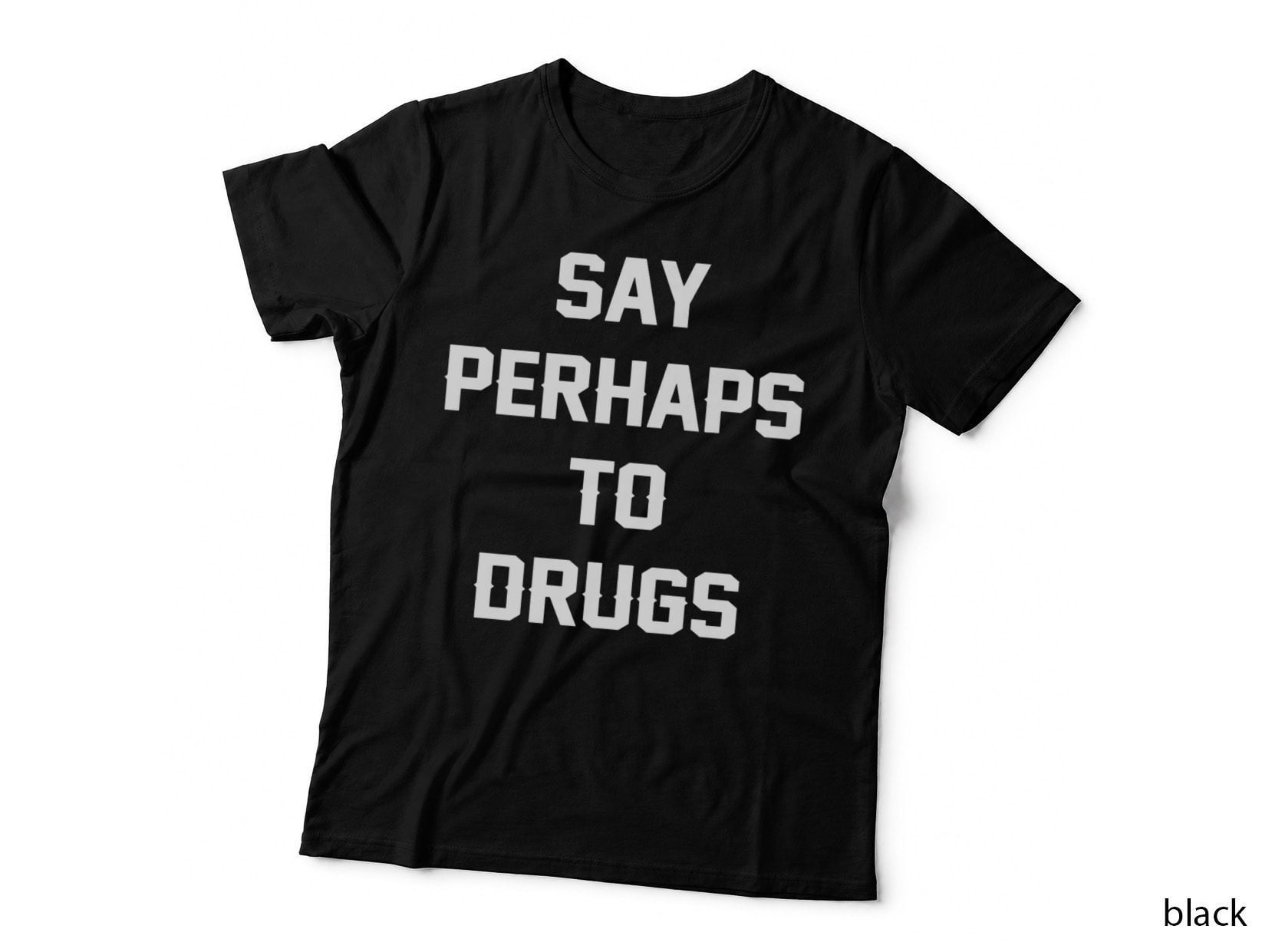 Say Perhaps to Drugs Tee, Bold Varsity Block Text Slogan, Polite Refusal Pun