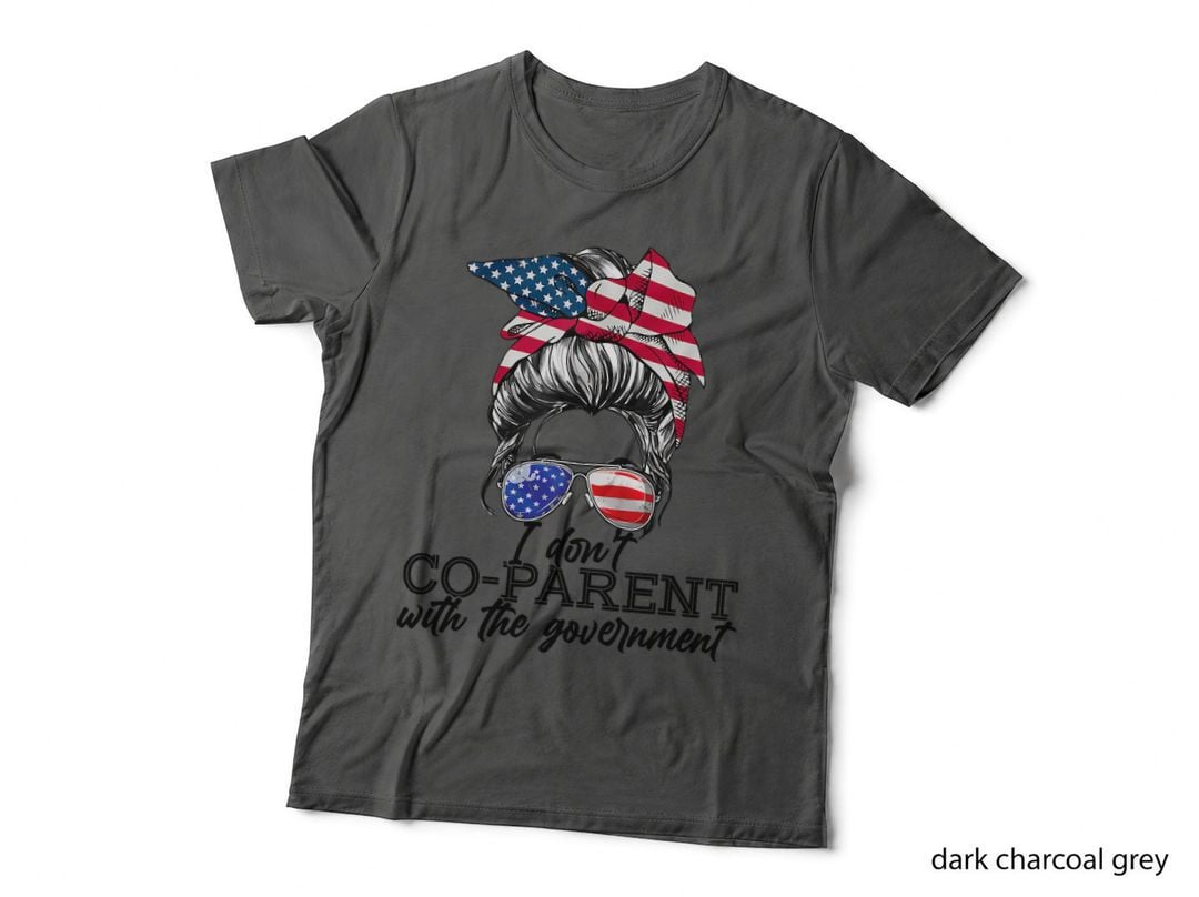 I Don't Co-Parent with the Government T-Shirt, Patriotic