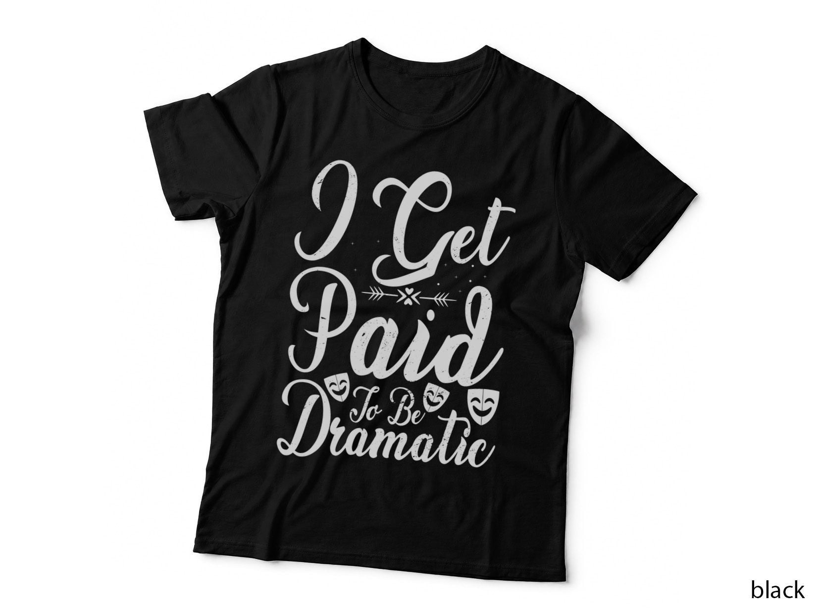 I Get Paid to Be Dramatic T-Shirt, Drama Theatre Performance