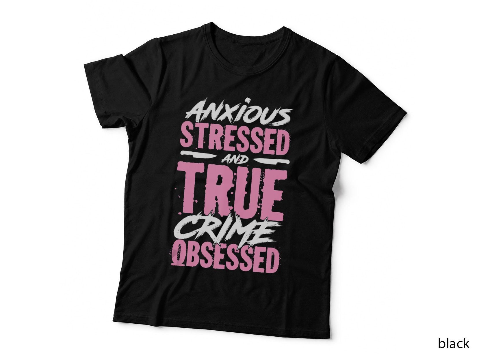 Anxious Stressed and True Crime Obsessed T-Shirt