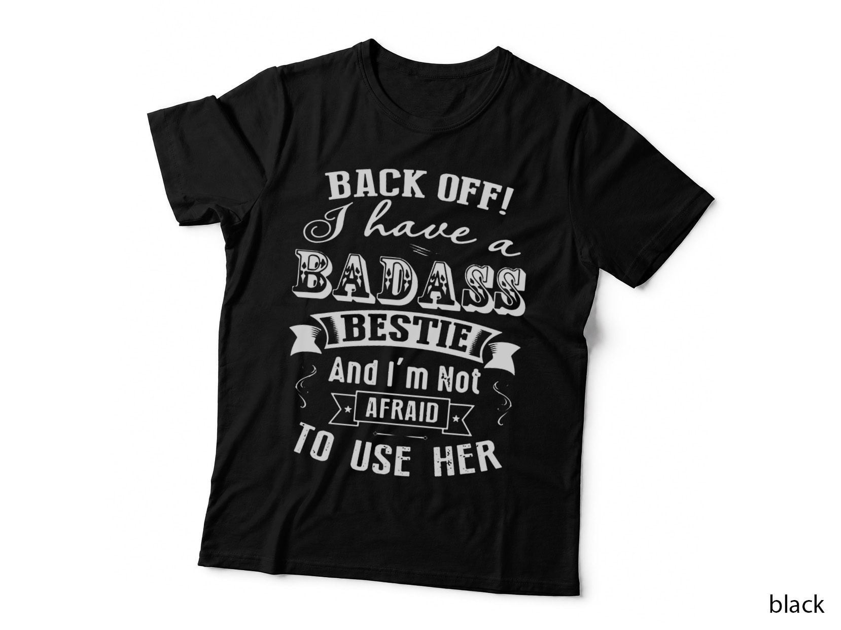 Back off! I Have a Badass Bestie & I'm Not Afraid to Use Her T-Shirt