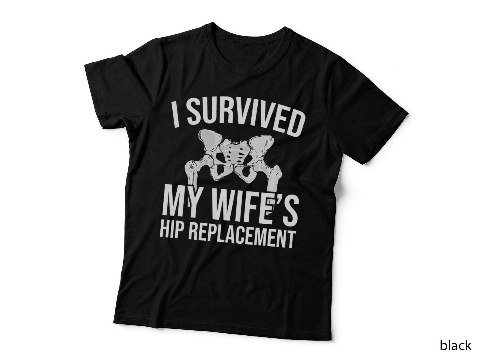 I Have Survived the Hip Replacement of My Wife T-Shirt