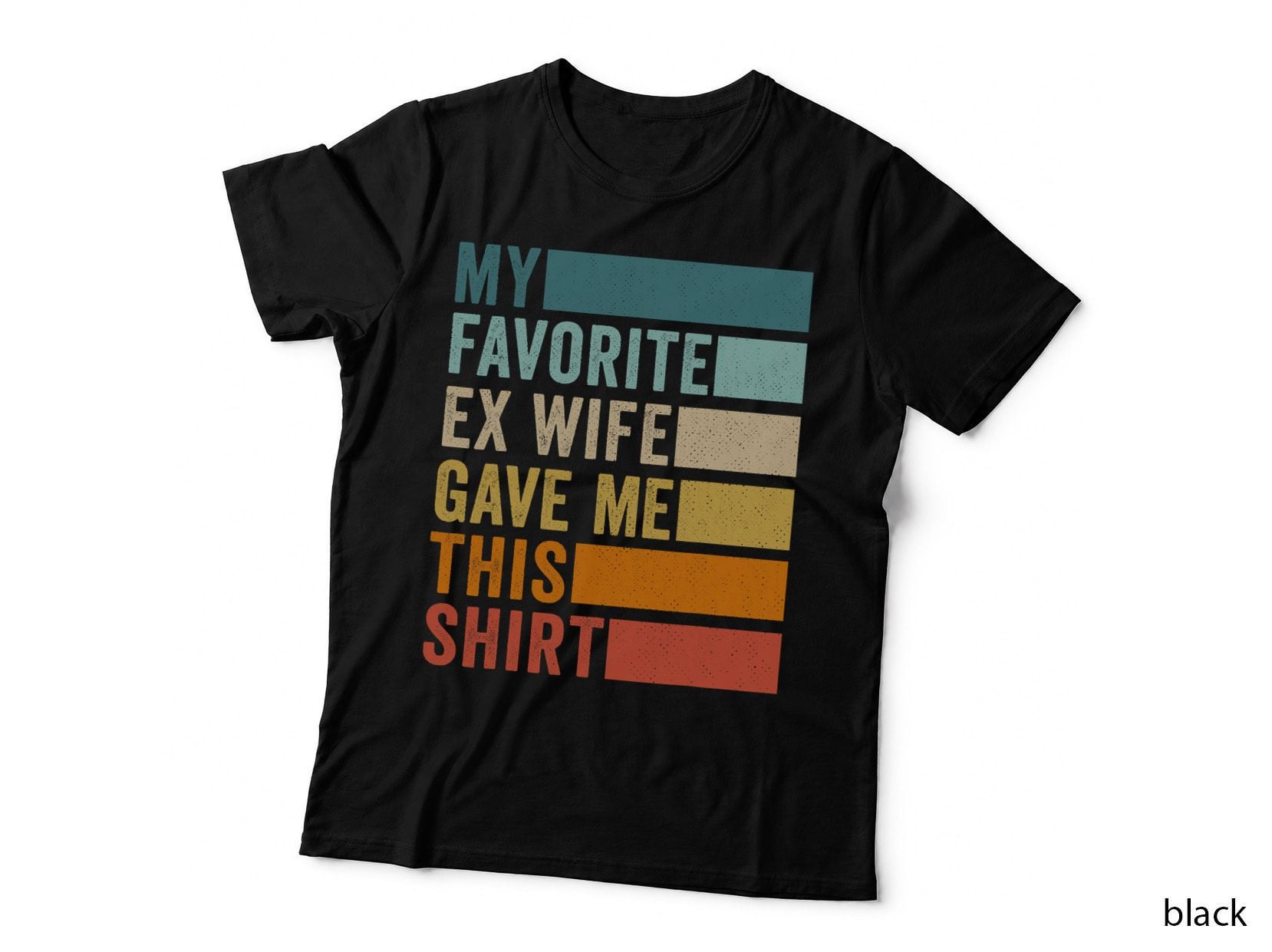 My Favorite Ex Wife Gave Me This T-Shirt