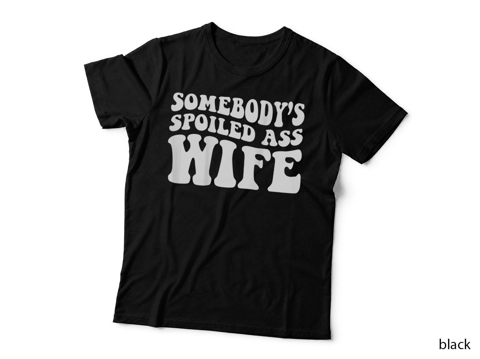 Somebody's Spoiled Ass Wife T-Shirt