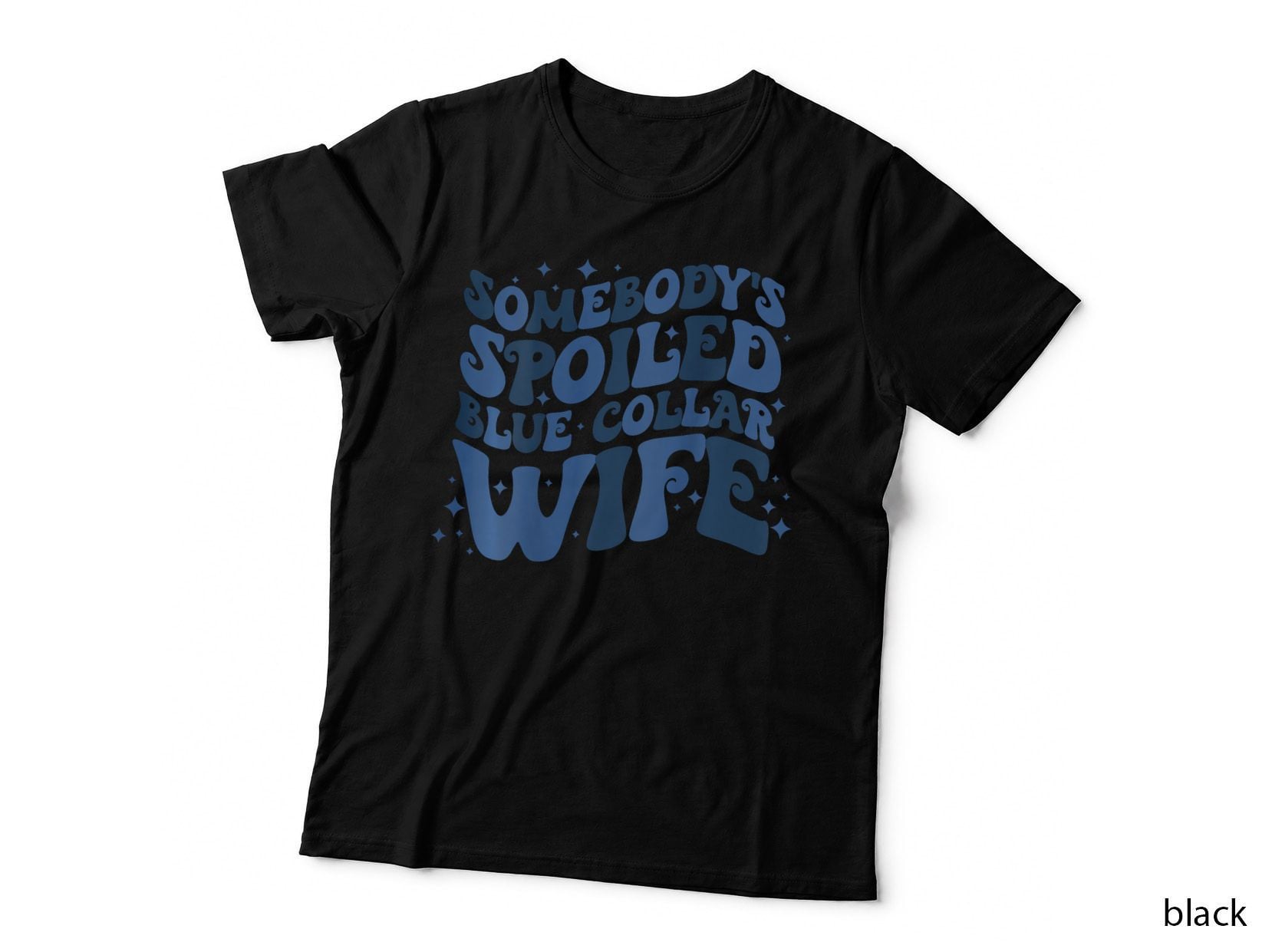 Somebody's Spoiled Blue Collar Wife (on Back) T-Shirt