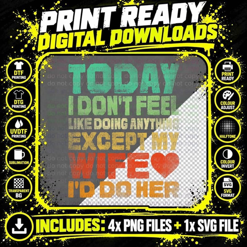 Today I Don't Feel Like Doing Anything Except My Wife Png SVG Digital Bundle