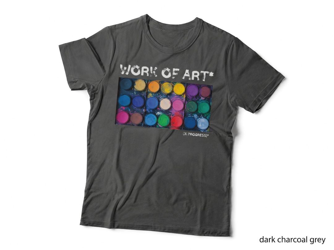 Work of Art in Progress T-Shirt, Artist Gift, Artistic Design