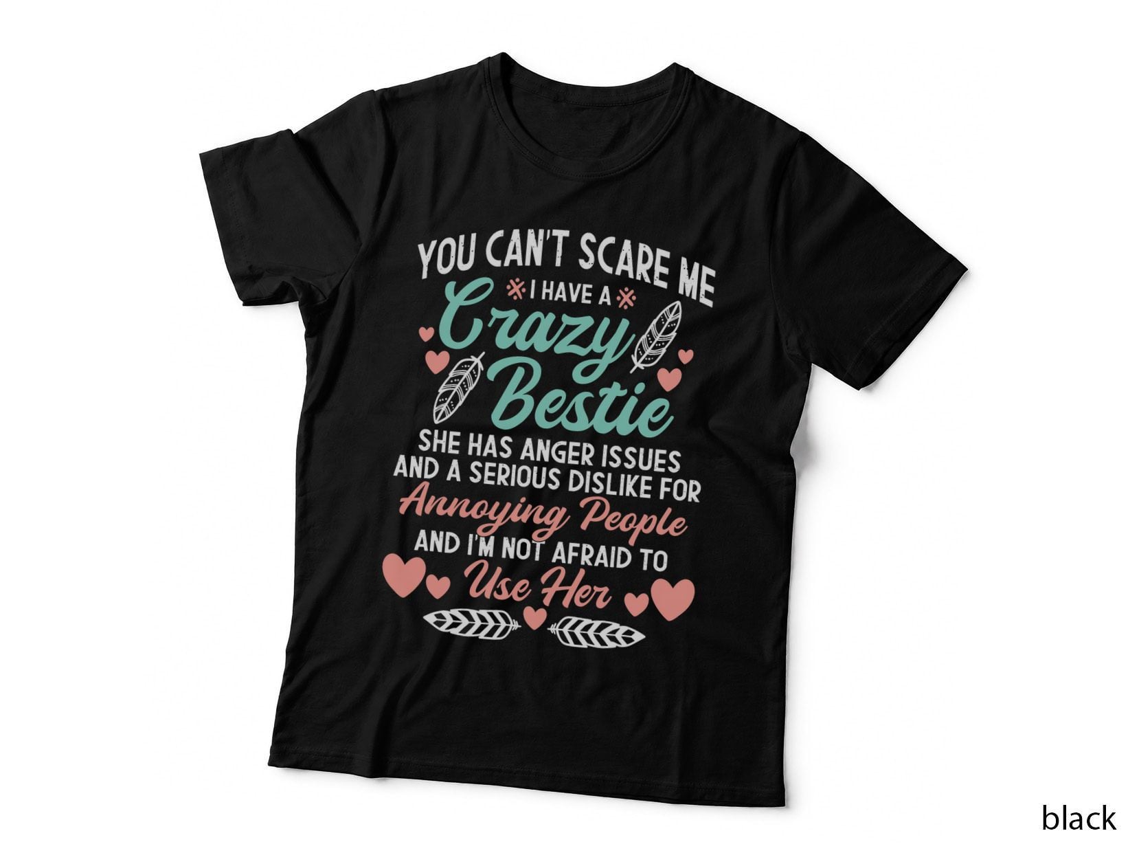 You Can't Scare Me I Have a Crazy Bestie - Best Friend BFF T-Shirt