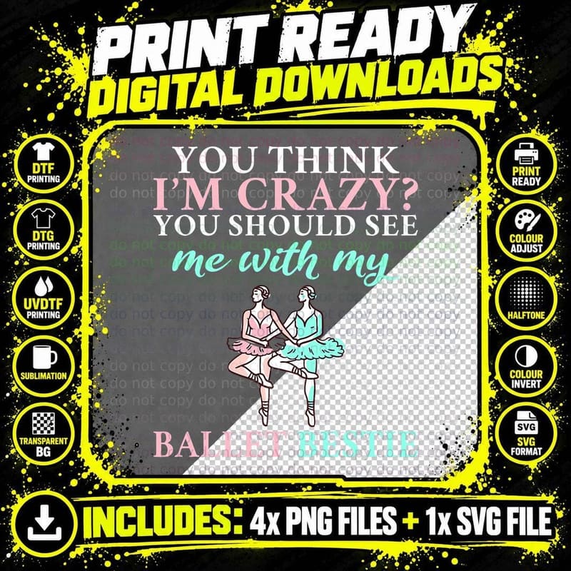 You Think I'm Crazy You Should See Me with My Ballet Png SVG Digital Bundle