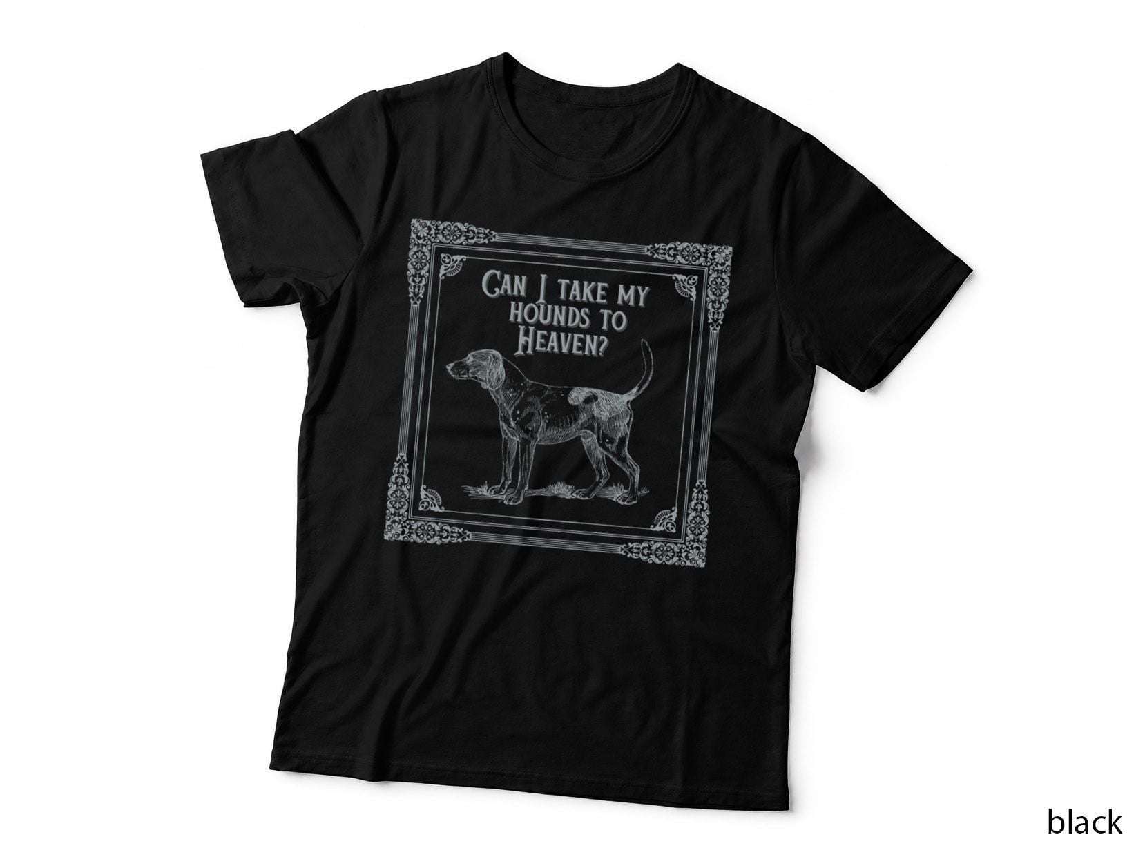 Can I Take My Hounds to Heaven T-Shirt