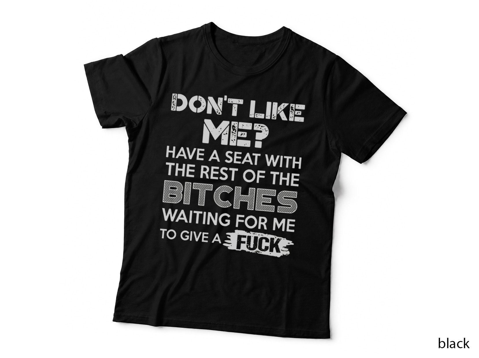 Don't Like Me Have a Seat with the Rest of the Bitches T-Shirt