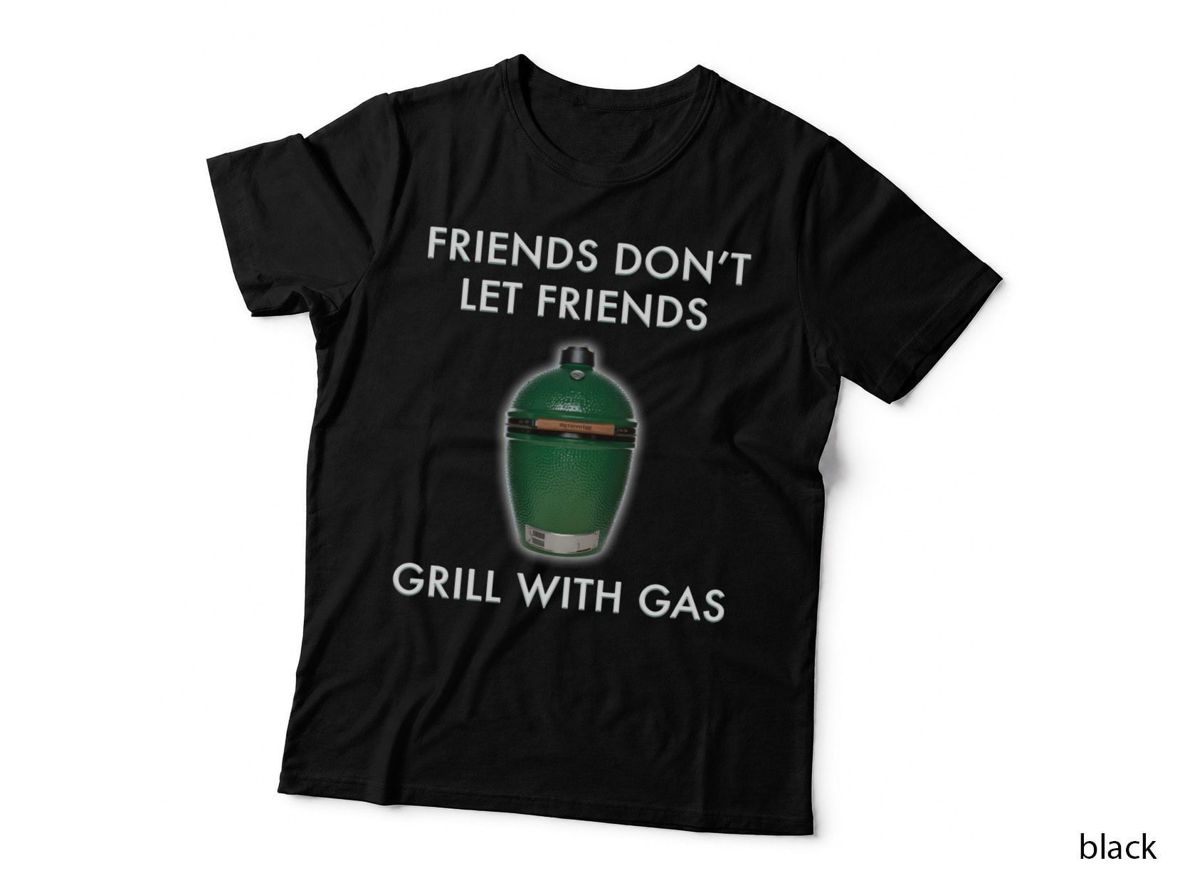 Friends Don't Let Friends Grill with Gas Big Green Egg T-Shirt
