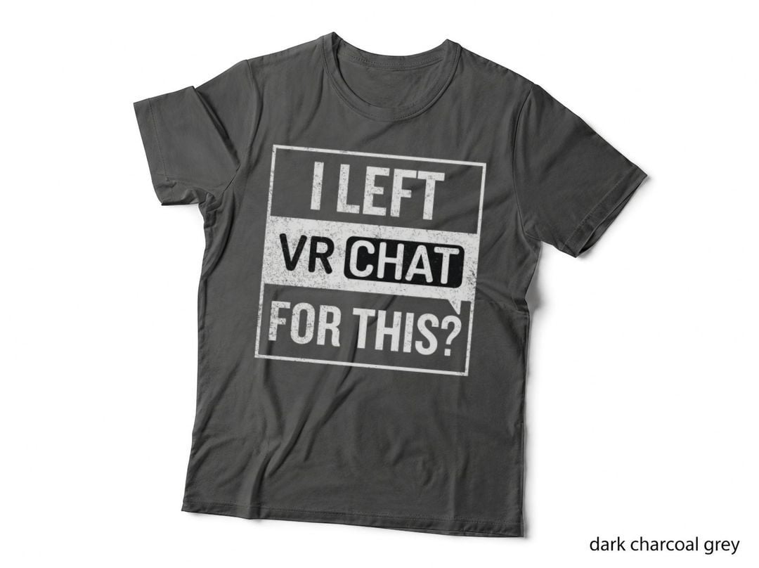I Left Vrchat for This - VR T-Shirt