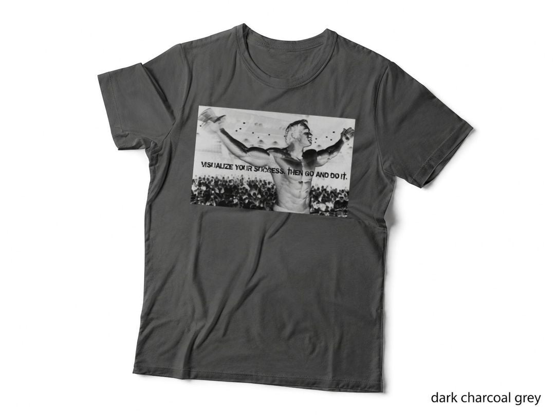 Arnold Schwarzenegger Visualize Your Success Then Go and Do It! T-Shirt