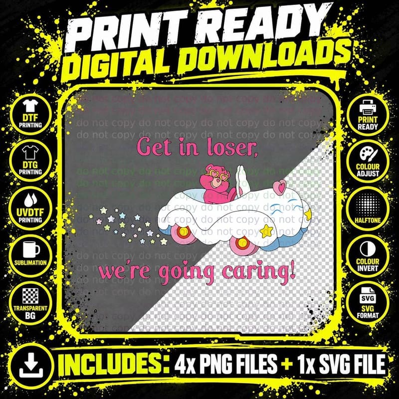 Get in Loser, We're Going Caring! T-Shirt Png SVG Digital Bundle
