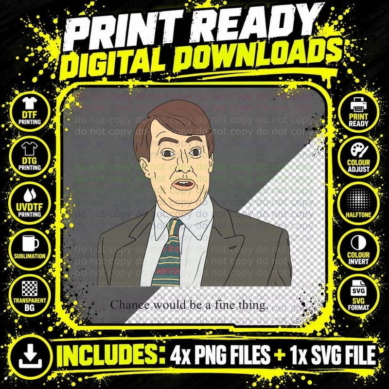 Mark Corrigan Chance Would Be a Fine Thing T-Shirt Png SVG Digital Bundle