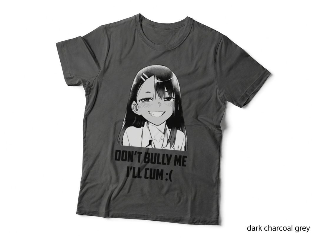 Miss Nagatoro San Don't Bully Me I'll Cum T-Shirt