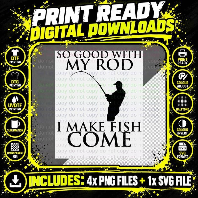 SO GOOD WITH MY ROD I MAKE FISH COME T-Shirt Png SVG Digital Bundle