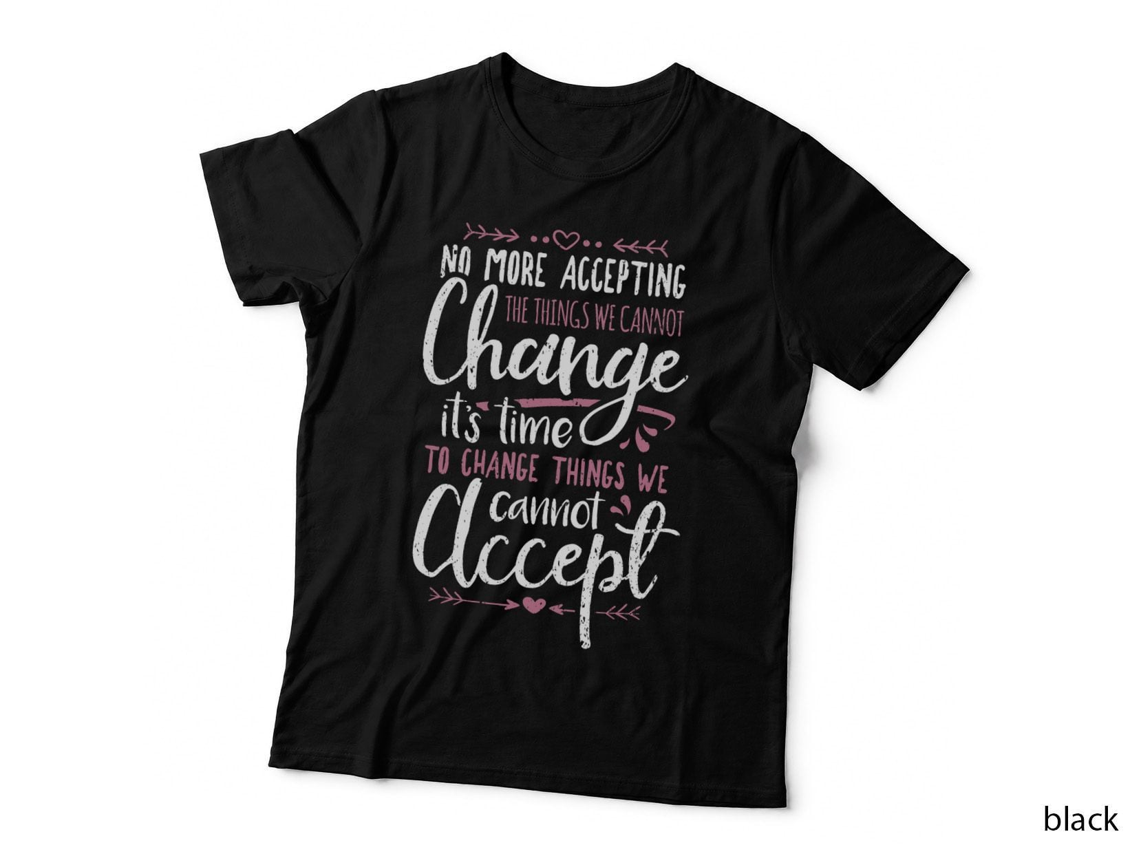 Time to Change the Things We Cannot Accept T-Shirt