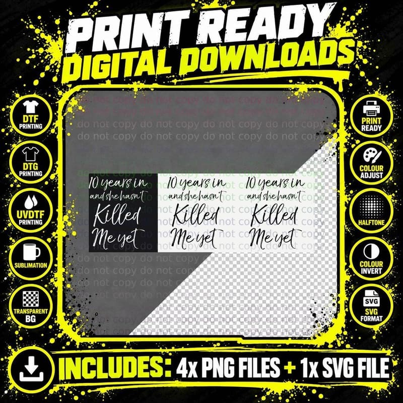 04 [Monochrome] 10 Years in & She Hasn't Killed Me Yet Png SVG Digital Bundle