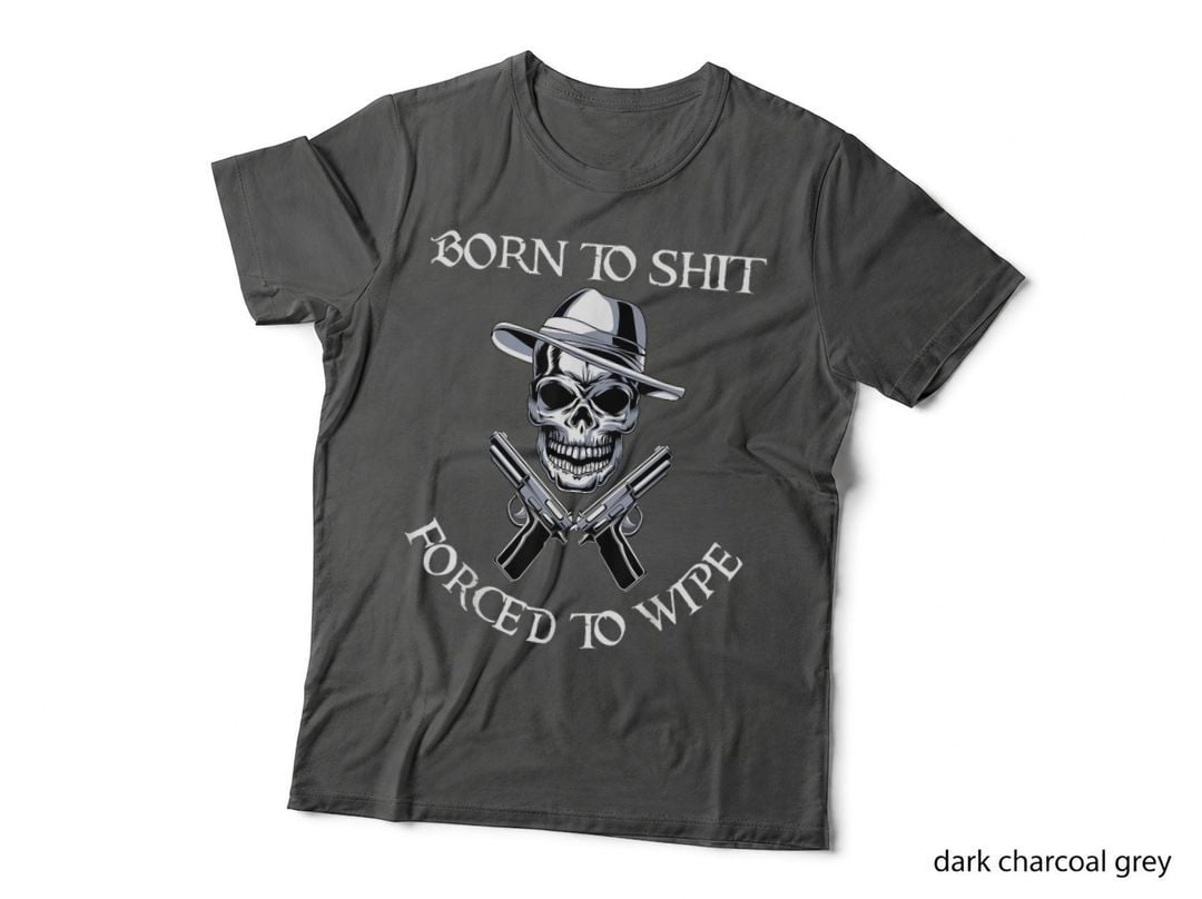 Born to Shit Forced to Wipe 2 T-Shirt