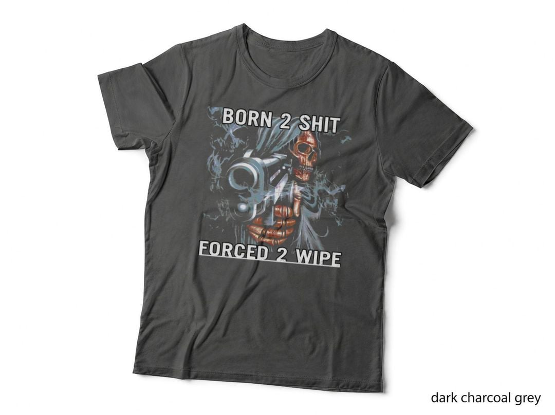 Börn to Shit - Förced to Wipe T-Shirt