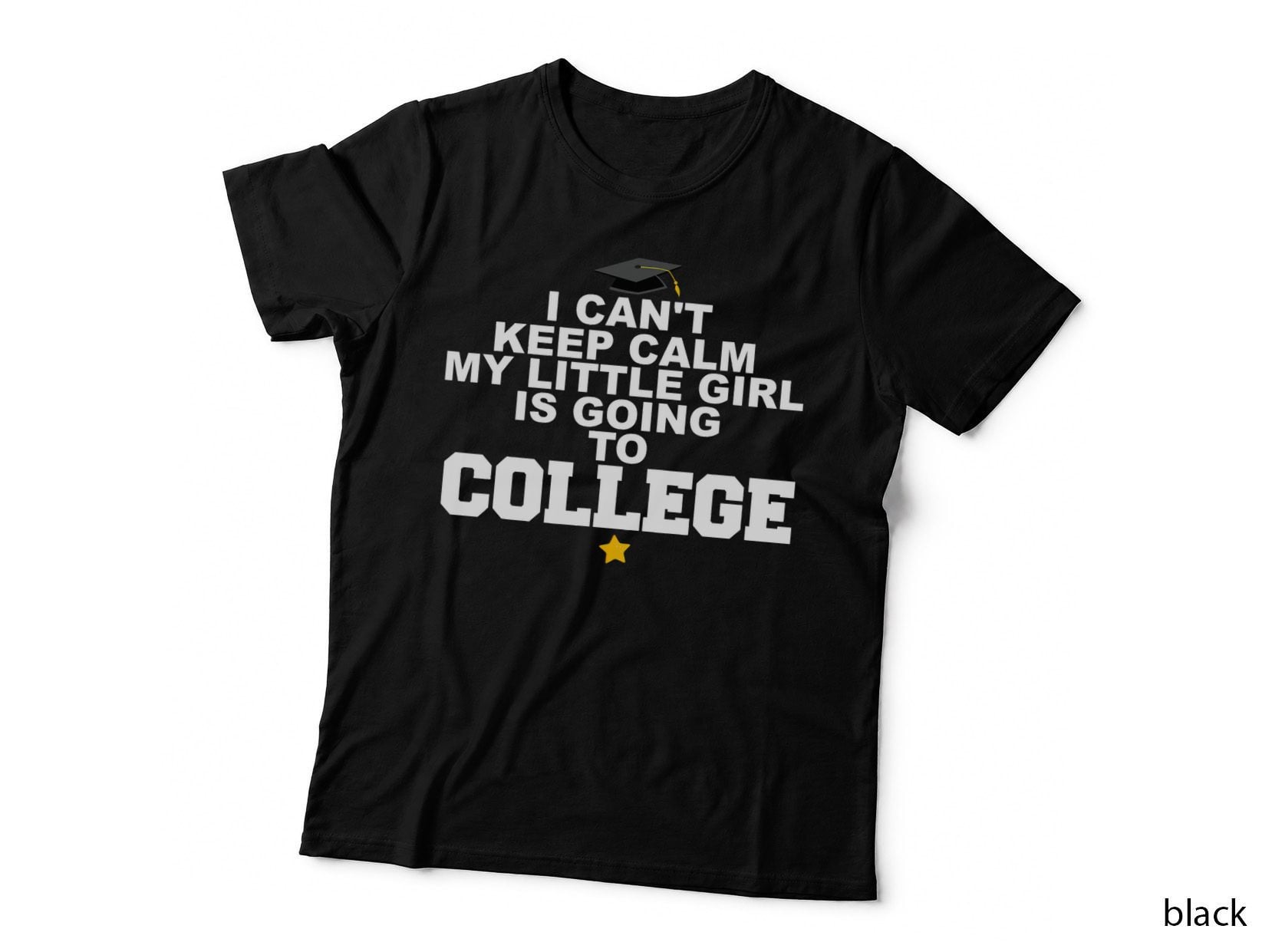 I Can't Keep Calm My Little Girl Is Going to College T-Shirt