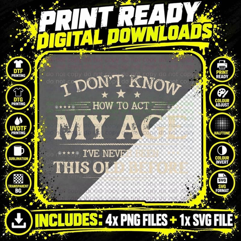 I Don't Know How to Act My Age I've Never Been This Old Png SVG Digital Bundle
