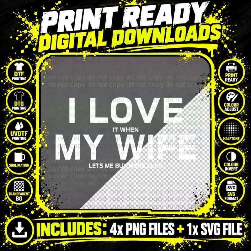 I Love It When My Wife Lets Me Buy More Guns Png SVG Digital Bundle