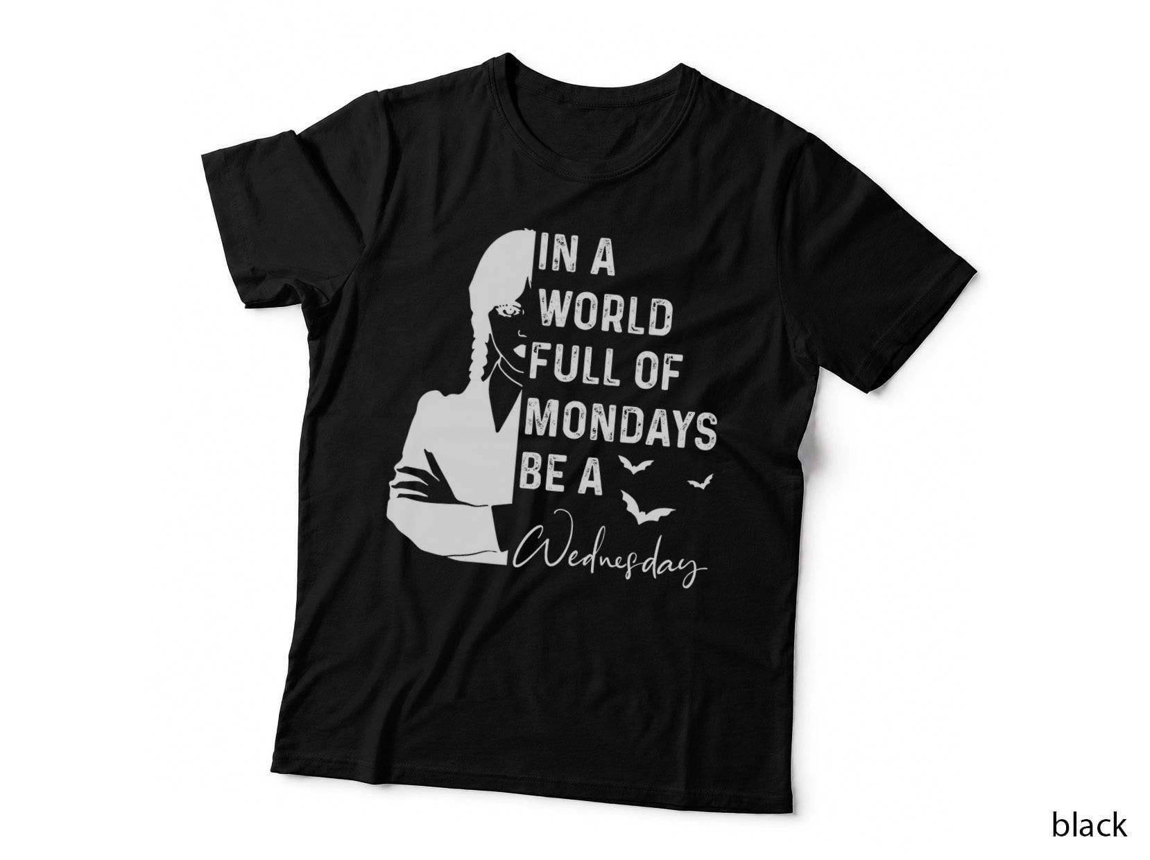 In a World Full of Mondays B.e a Wednesday T-Shirt