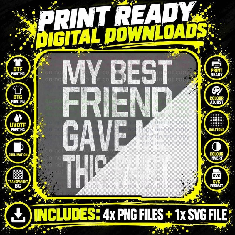 My Best Friend Gave Me This Shirt Gift T-Shirt Png SVG Digital Bundle