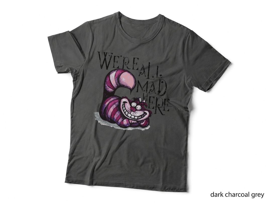 We're All Mad Here T-Shirt